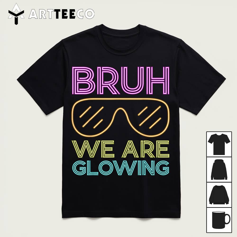 Bruh We Are Glowing Hello Summer Vacation Trips T Shirt1