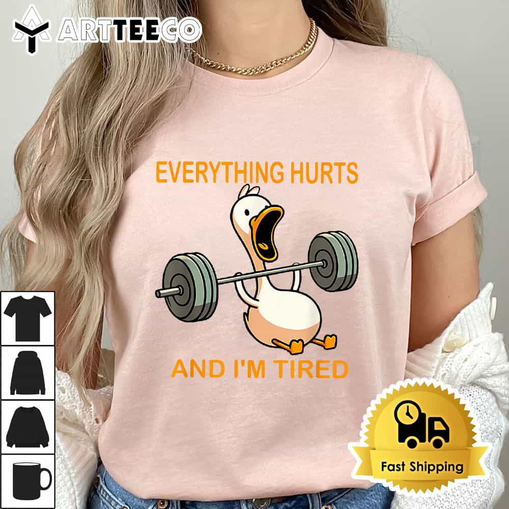 Everything Hurts And Im Tired Duck T Shirt1