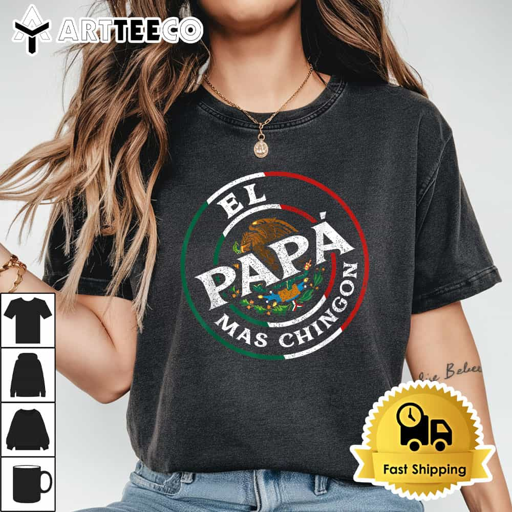 Fathers Day El Papa Mas Chingon Funny Mexican Dad Spanish T Shirt1