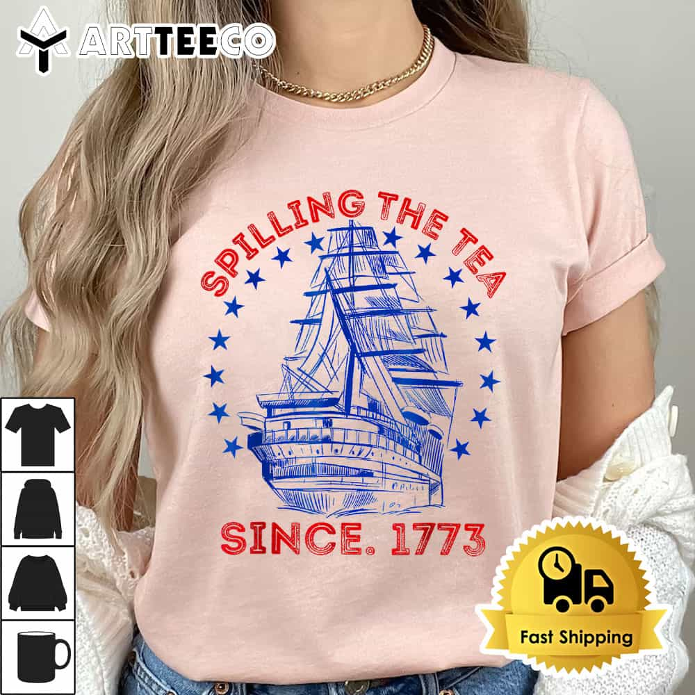 Funny 4th Of July Spilling The Tea Since 1773 Fourth Of July T Shirt1