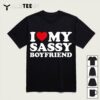 I Love My Sassy Boyfriend I Heart My Sassy Boyfriend T Shirt1