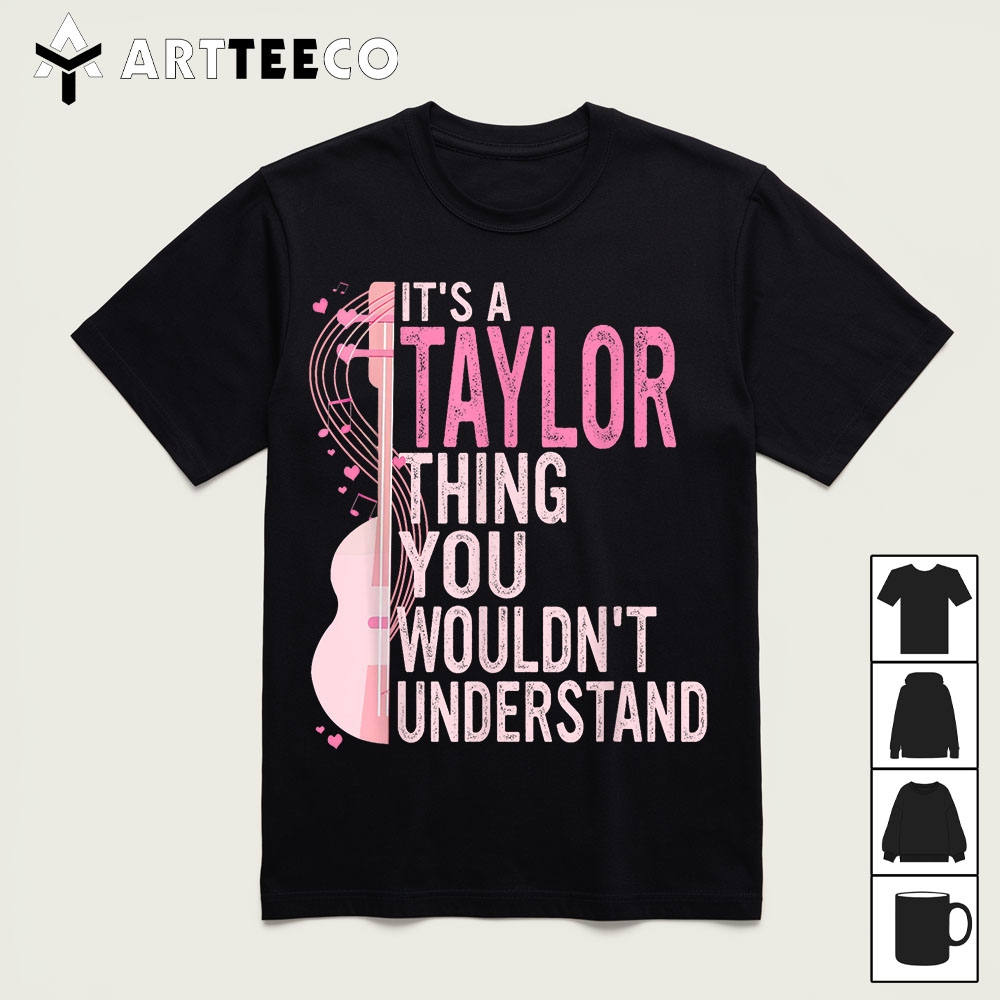 Its a Taylor Thing You Wouldnt Understand Women Men Kids T Shirt1