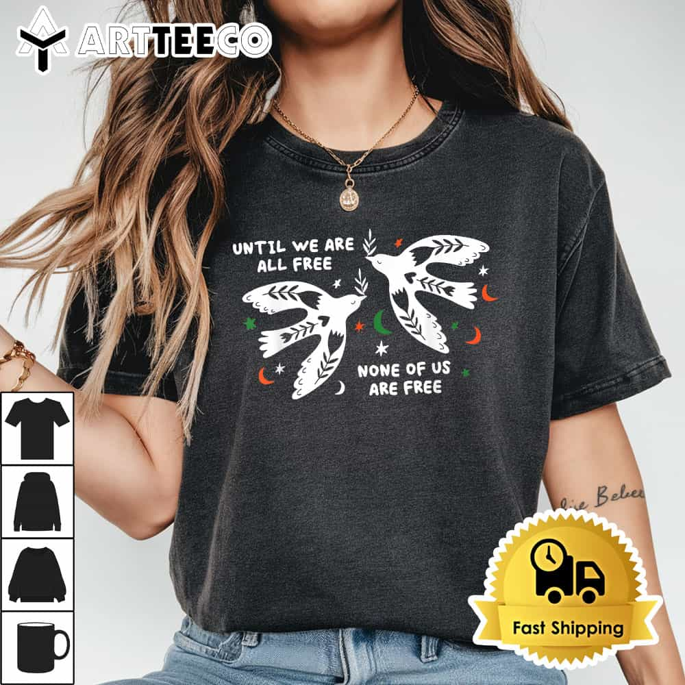 Until We Are All Free None of Us Are Free Free Palestine T Shirt1