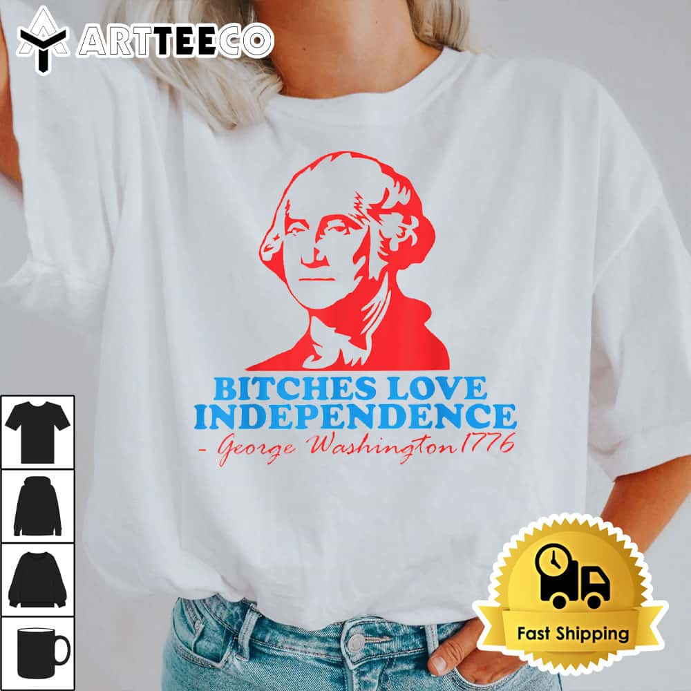 Bitches Love Independence Thomas Jefferson Funny 4th of July T Shirt1