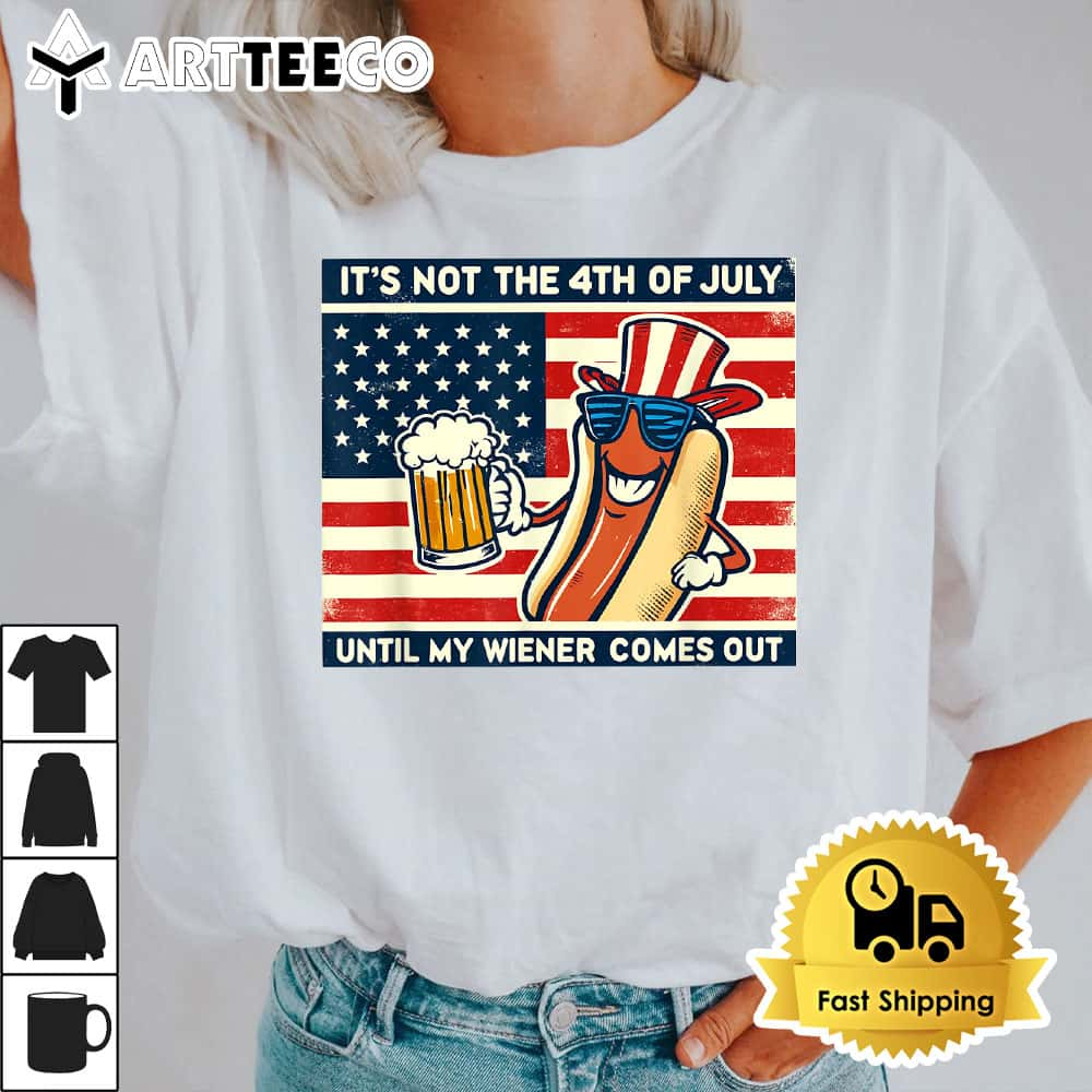 Funny Hot Dog Its Not 4Th Of July Until My Weiner Comes Out T Shirt1