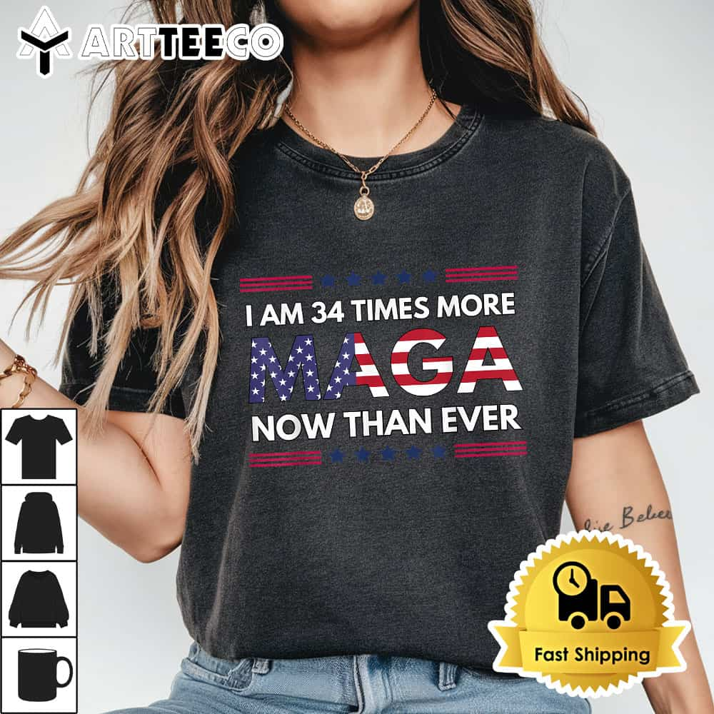 I Am 34 Times More MAGA Now Than Ever Trump Supporters T Shirt1