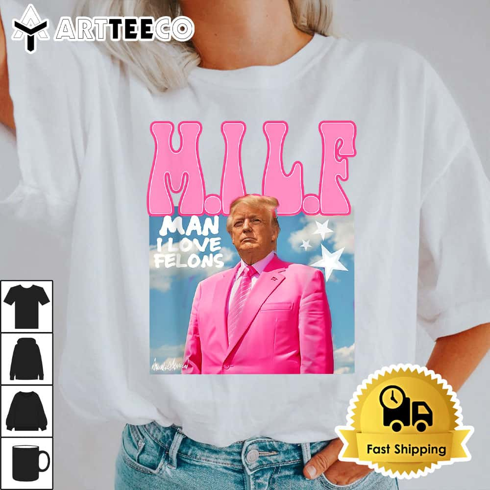 MILF Man I Love Felons Funny Trump Pink 2024 For President T Shirt1