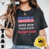 More MAGA Now Than Ever Trump for President 2024 T Shirt1