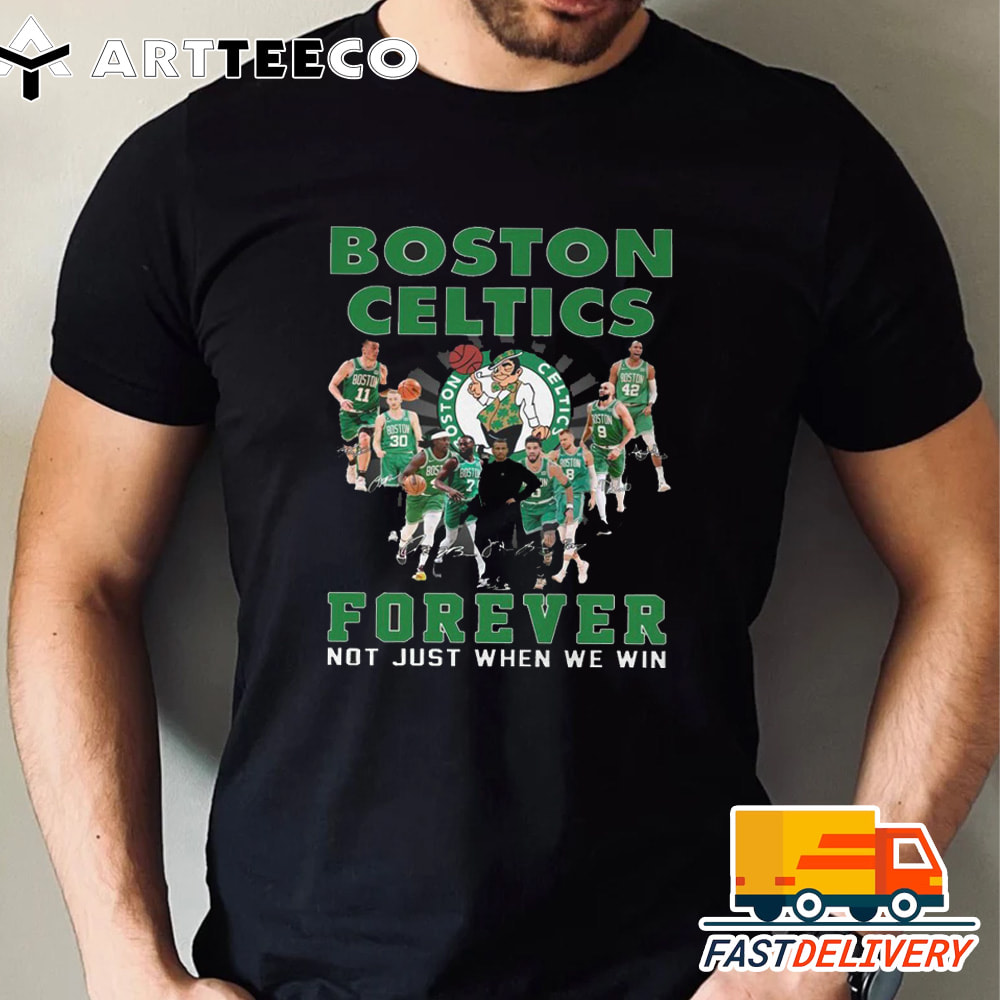 NBA Boston Celtics Signature Forever Not Just When We Win T Shirt 1