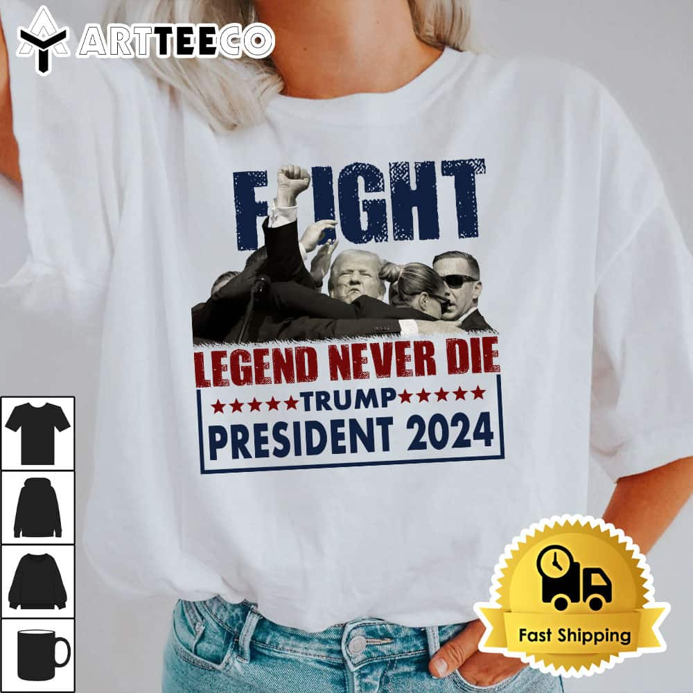 Fight Legend Never Die Trump President 2024 T Shirt