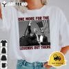 One More For The Legends Out There Trump T Shirt