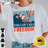 You Cant Kill Freedom Trump Shot 2024 T Shirt