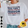 You Cant Kill The Freedom Trump 2024 President Shot T Shirt