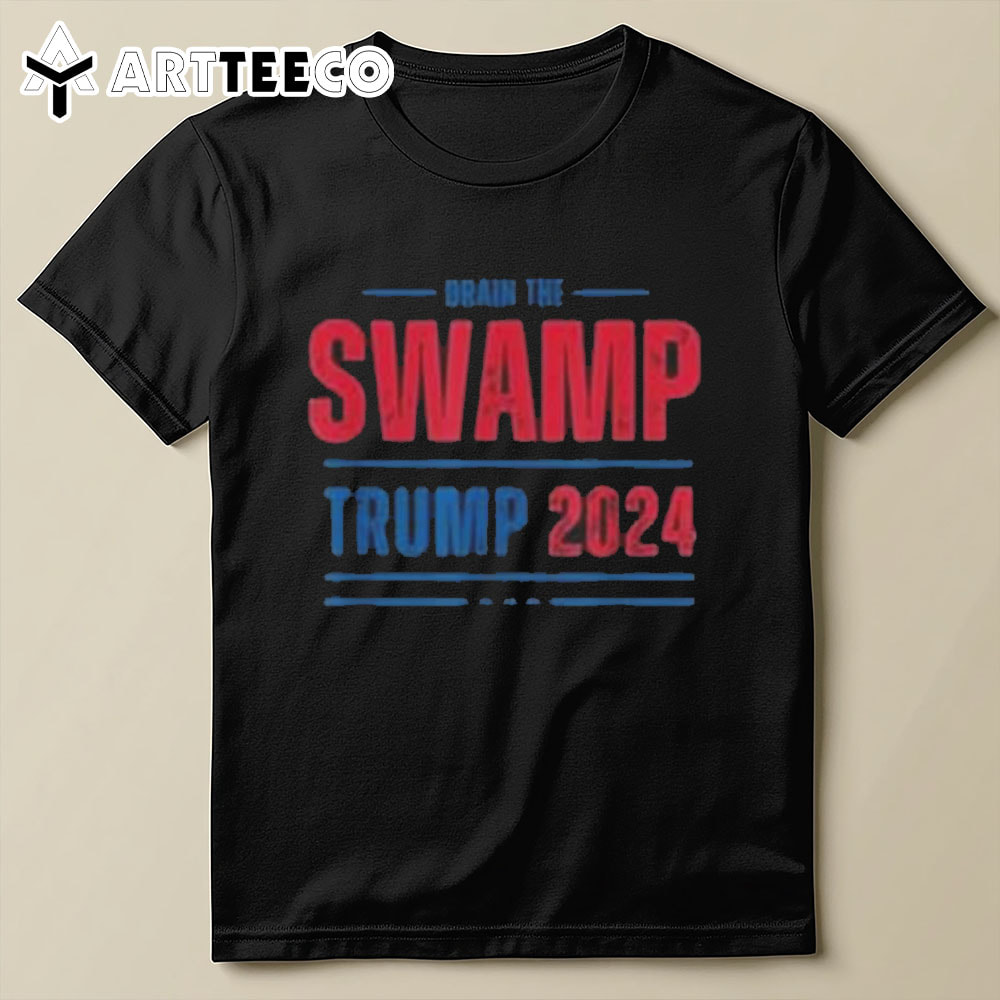 Drain The Swamp 2024 Trump 2024 T Shirt