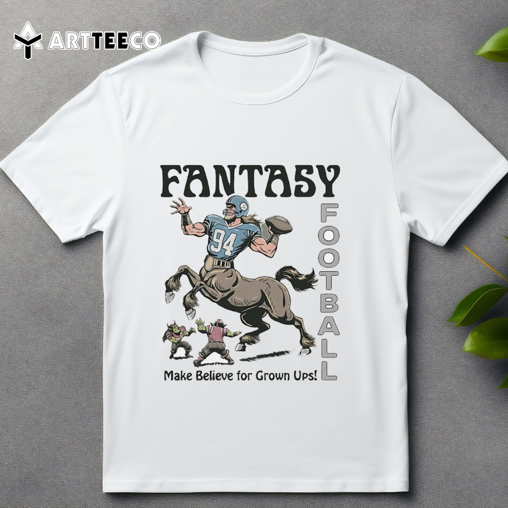 Fantasy Football Centaur Make Believe For Grown Ups T Shirt