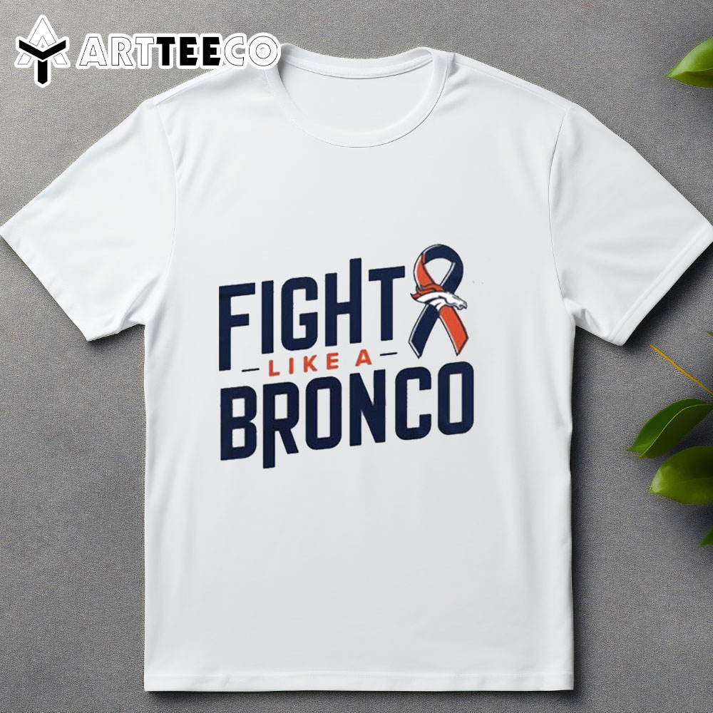 Fight Like A Bronco Denver Broncos T Shirt