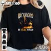 Harris the wicked witch of the west be afraid be very afraid T Shirt