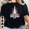 I'm not just maga I'm dark maga Trump 2024 T Shirt