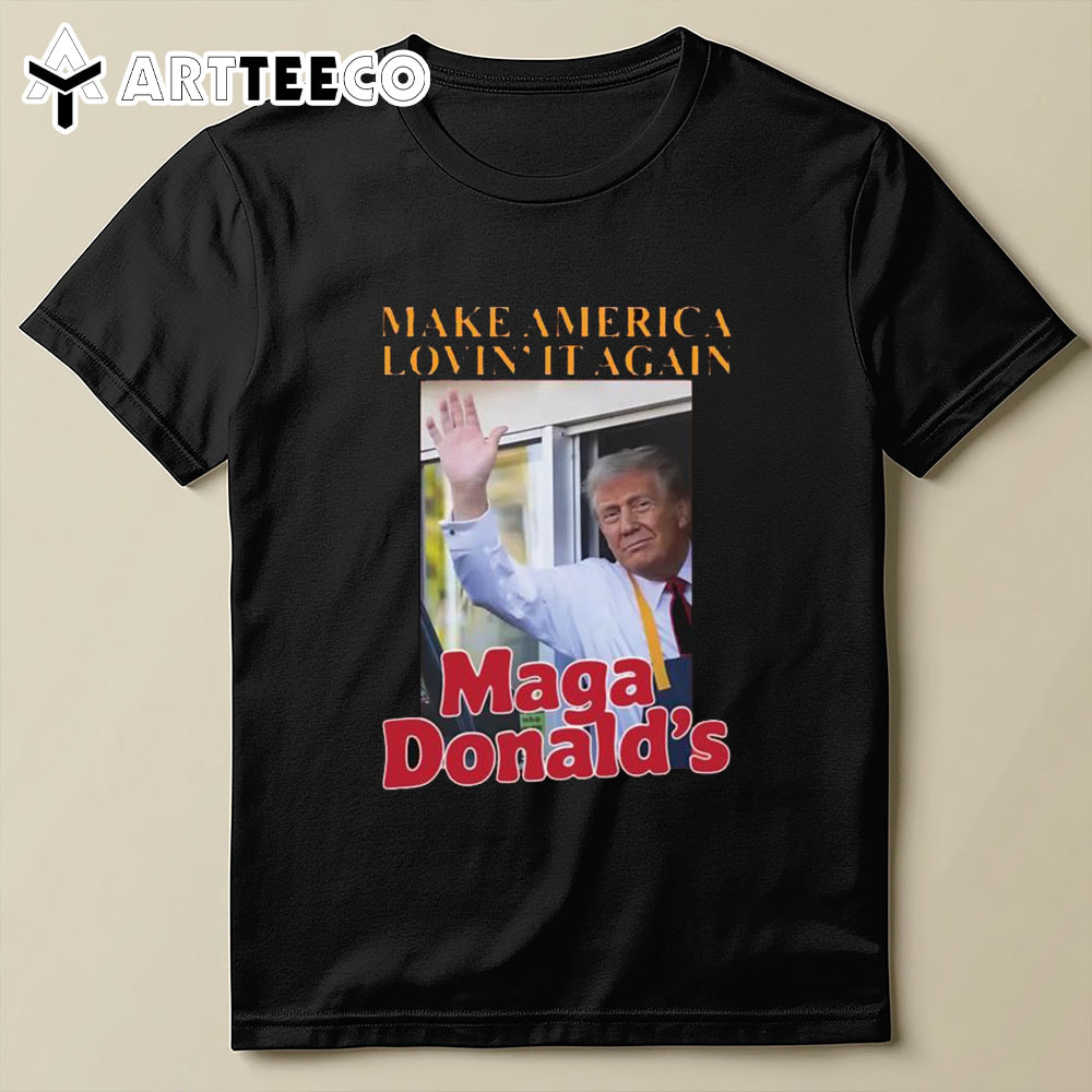 Make America Lovin' It Magadonald's Trump T Shirt