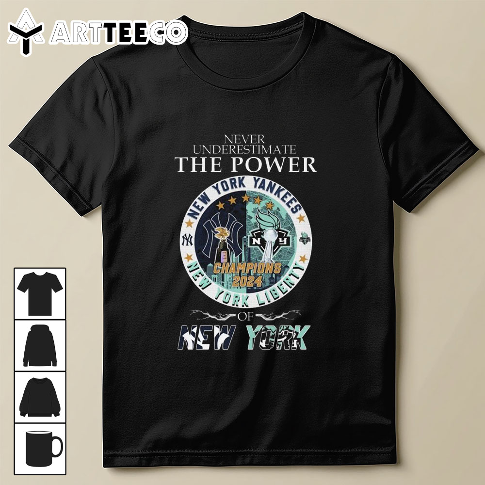 Never Underestimate The Power Of Champions 2024 New York Yankees x New York Liberty T Shirt Trending