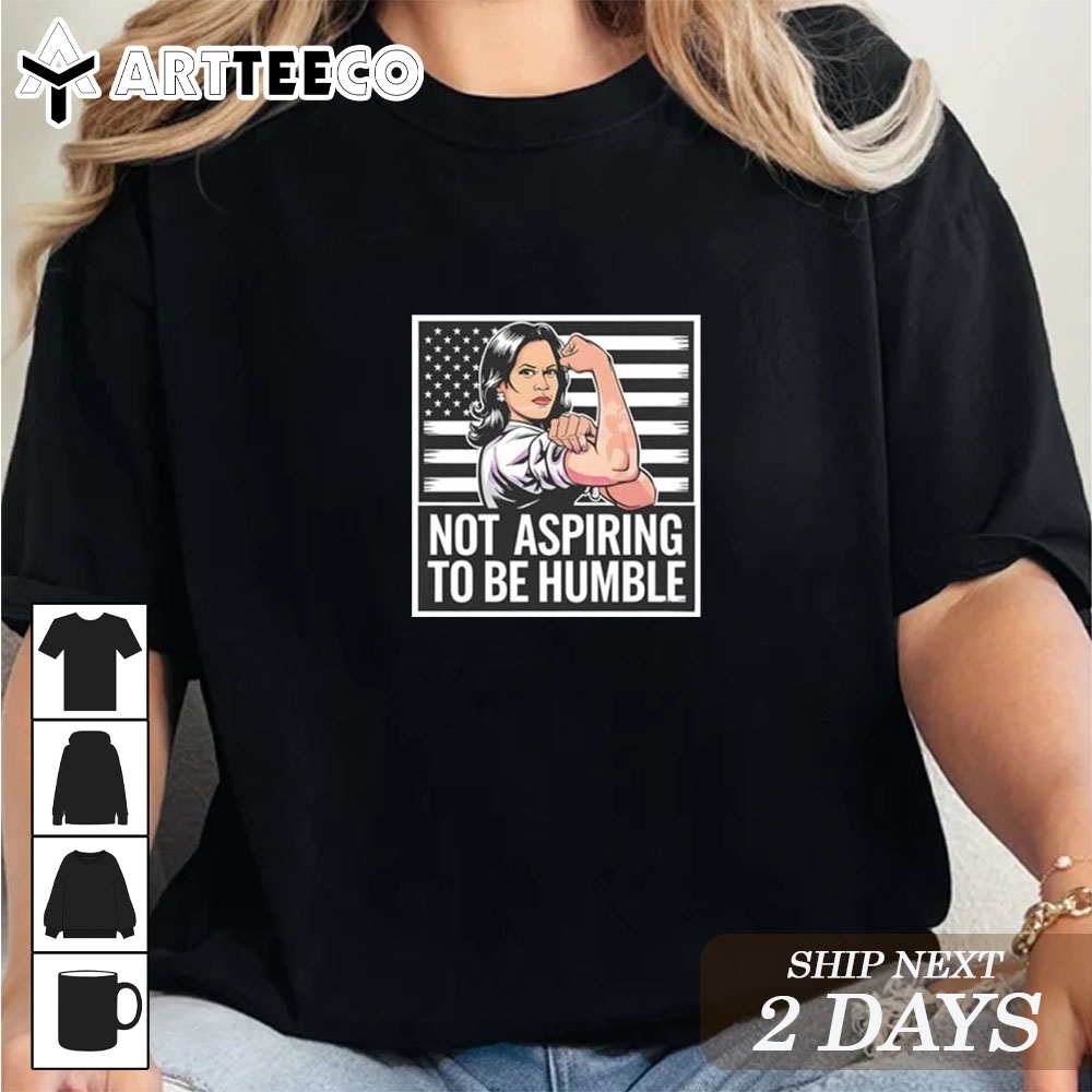 Official Kamala Harris Strong Not Aspiring To Be Humble T Shirt