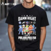 Philadelphia All Team Sports Mascot Damn Right I Am A Philadelphia Fan Win Or Lose T Shirt