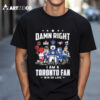 Toronto All Team Sports Mascot Damn Right I Am A Toronto Fan Win Or Lose T Shirt