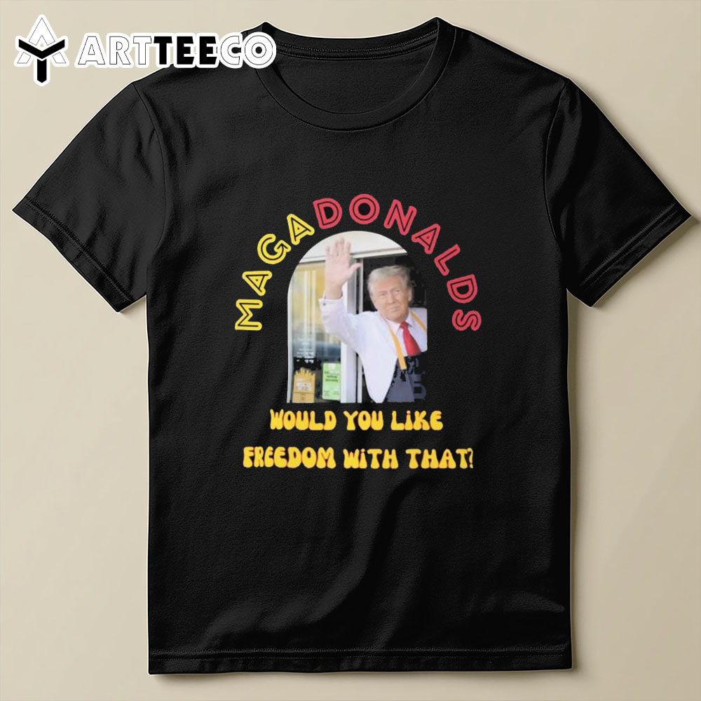 Trump Magadonalds Would You Like Freedom With Tha T Shirt