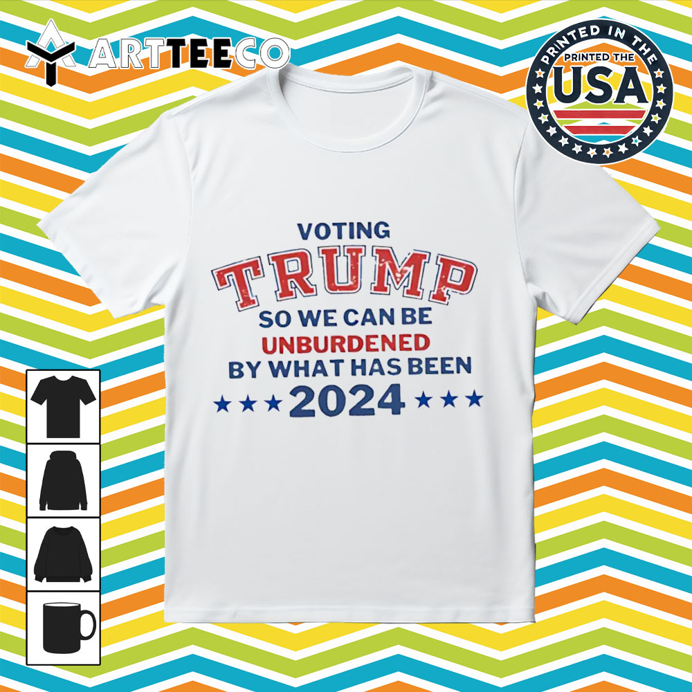 Voting Trump So We Can Be Unburdened By What Has Been 2024 Retro T Shirt 1