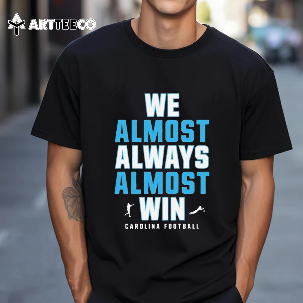 We Almost Always Almost Win Carolina Panthers Football 2024 T Shirt