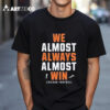 We Almost Always Almost Win Chicago Bears Football 2024 T Shirt