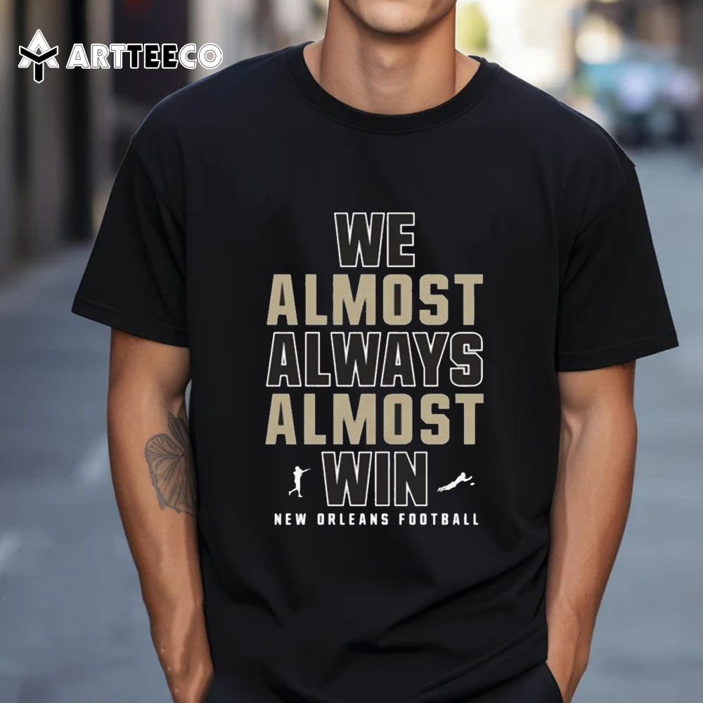 We Almost Always Almost Win New Orleans Saints Football 2024 T Shirt