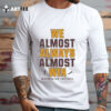 We Almost Always Almost Win Washington Commanders Football 2024 T Shirt