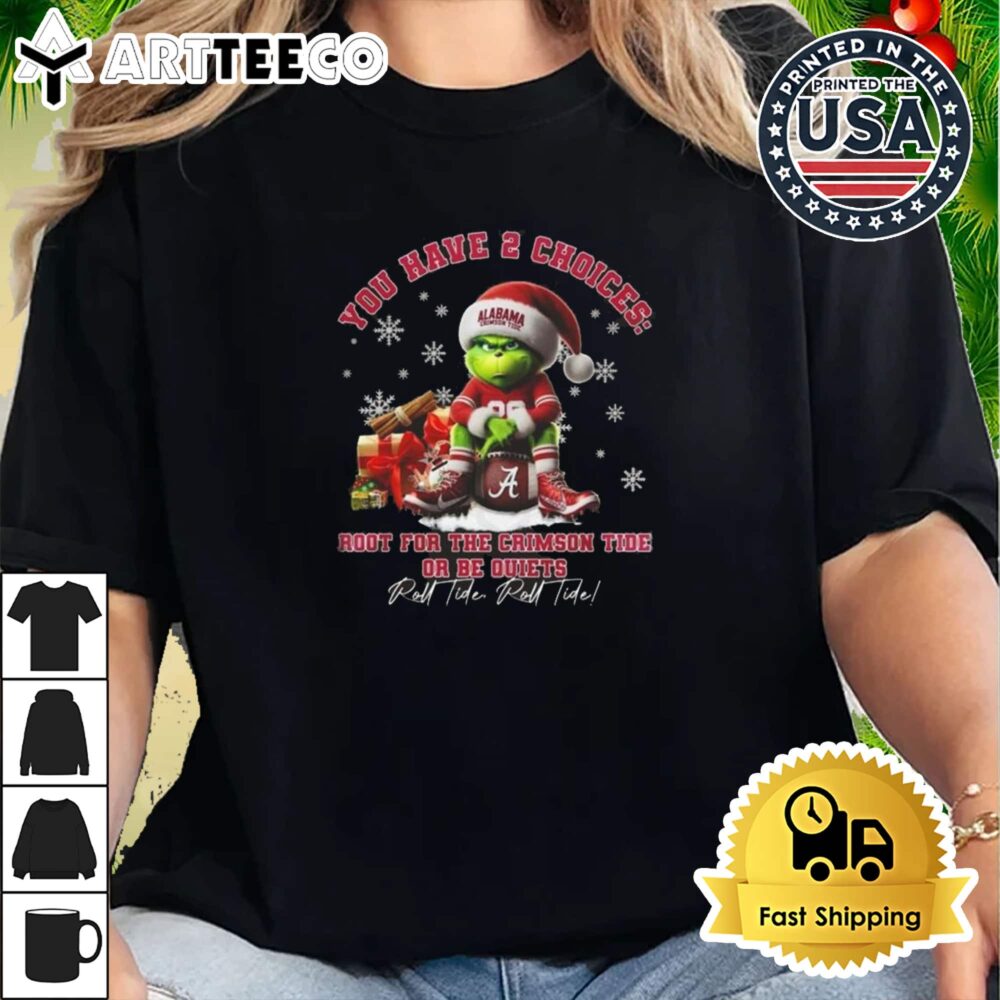 Alabama Crimson Tide The Grinch You Have 2 Choices Root For The Crimson Tide Or Be Quiets Roll Tide Roll Tide Christmas Retro T Shirt 2