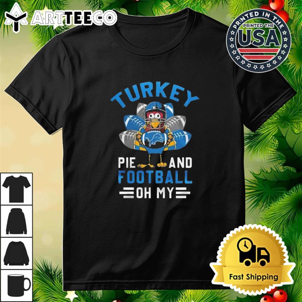 Detroit Lions Happy Thanksgiving Turkey Pie And Football Oh My T Shirt 3