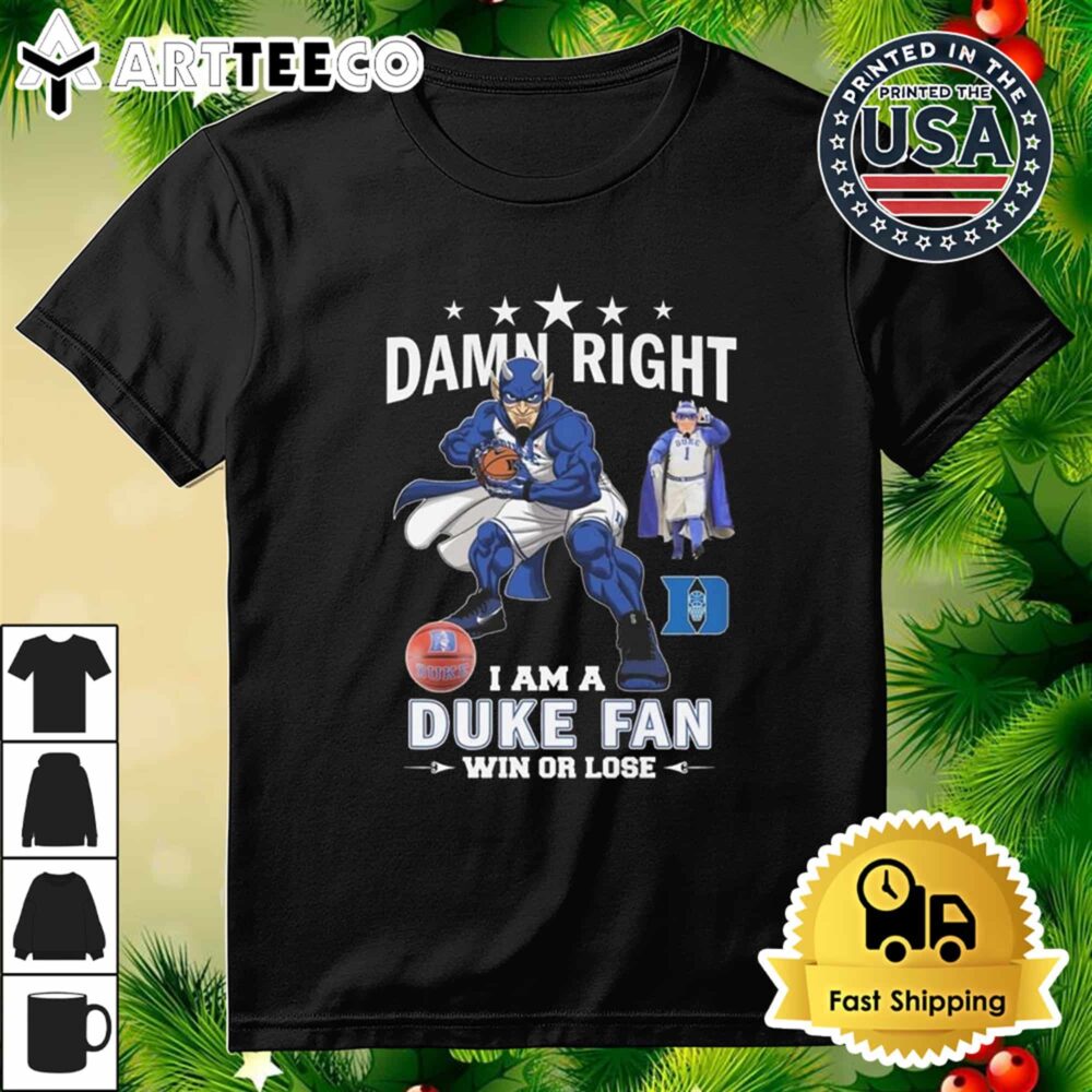 Duke Blue Devils Damn Right I Am A Duke Fan Win Or Lose 2024 T Shirt 3