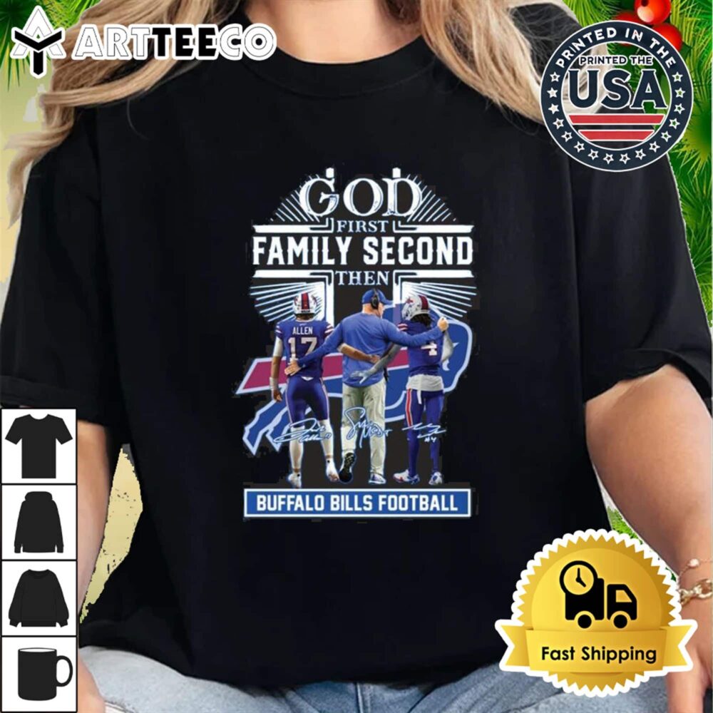 God First Family Second Then Josh Allen James Cook Sean Mcdermott Signatures T Shirt 2