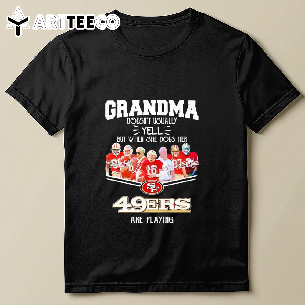 Grandma Doesn't Usually Yell But When She Does Her San Francisco 49ers Are Playing T Shirt