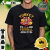 Kansas City Chiefs Happy Thanksgiving Turkey Pie And Football Oh My T Shirt 1