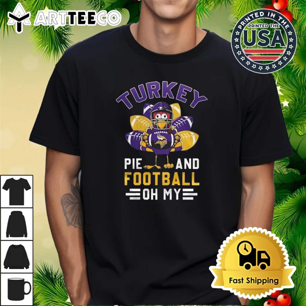 Minnesota Vikings Happy Thanksgiving Turkey Pie And Football Oh My T Shirt 1