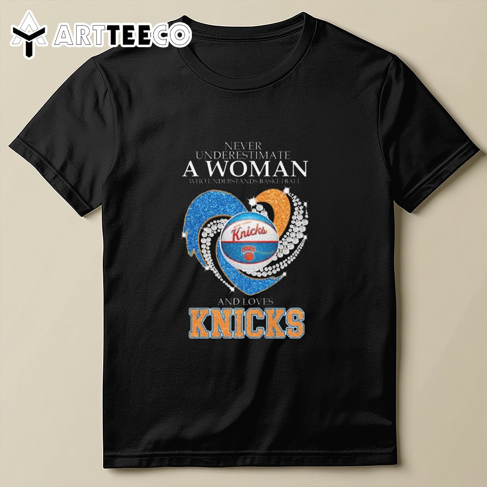 Never Underestimate A Woman Who Understands Basketball And Loves New York Knicks 2024 T Shirt