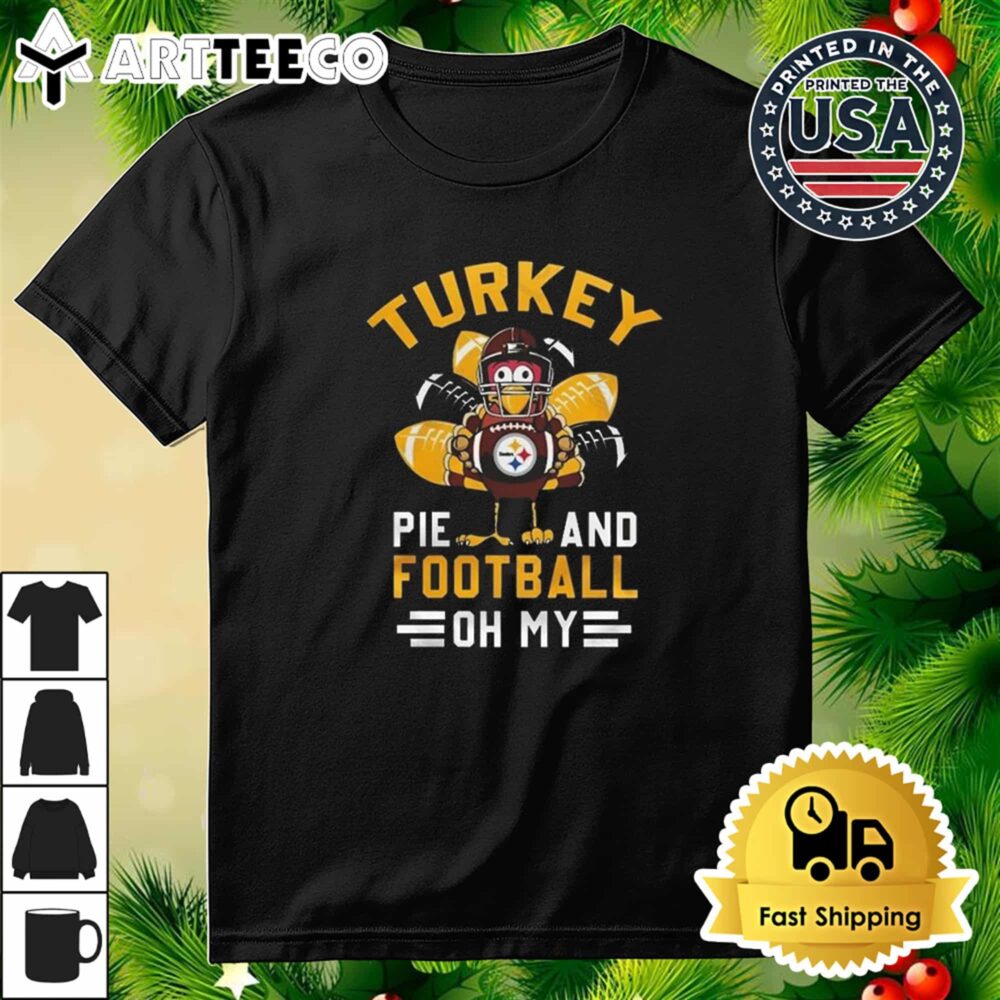 Pittsburgh Steelers Happy Thanksgiving Turkey Pie And Football Oh My T Shirt 3