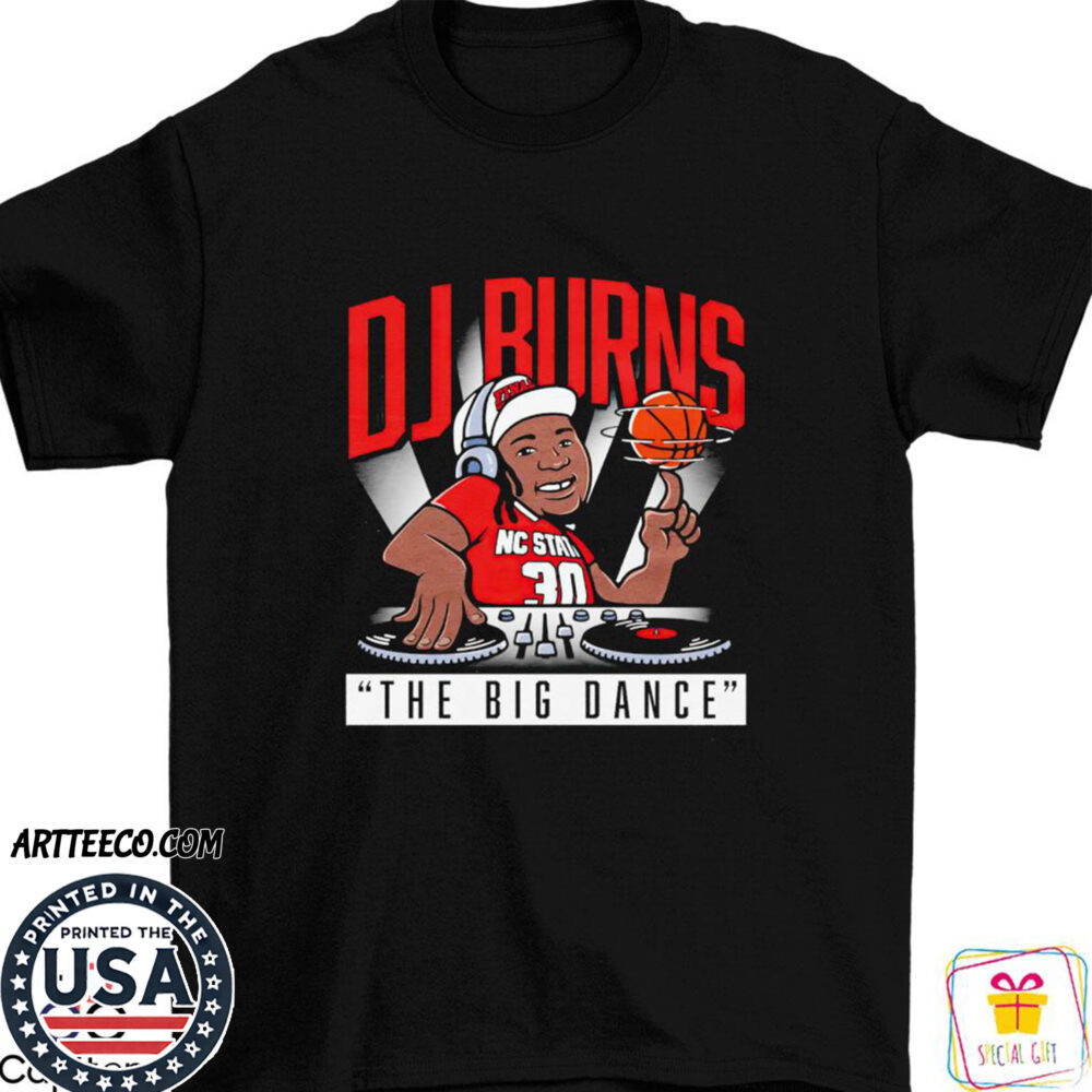 Nc State Wolfpack Dj Burns Jr The Big Dance Shirt